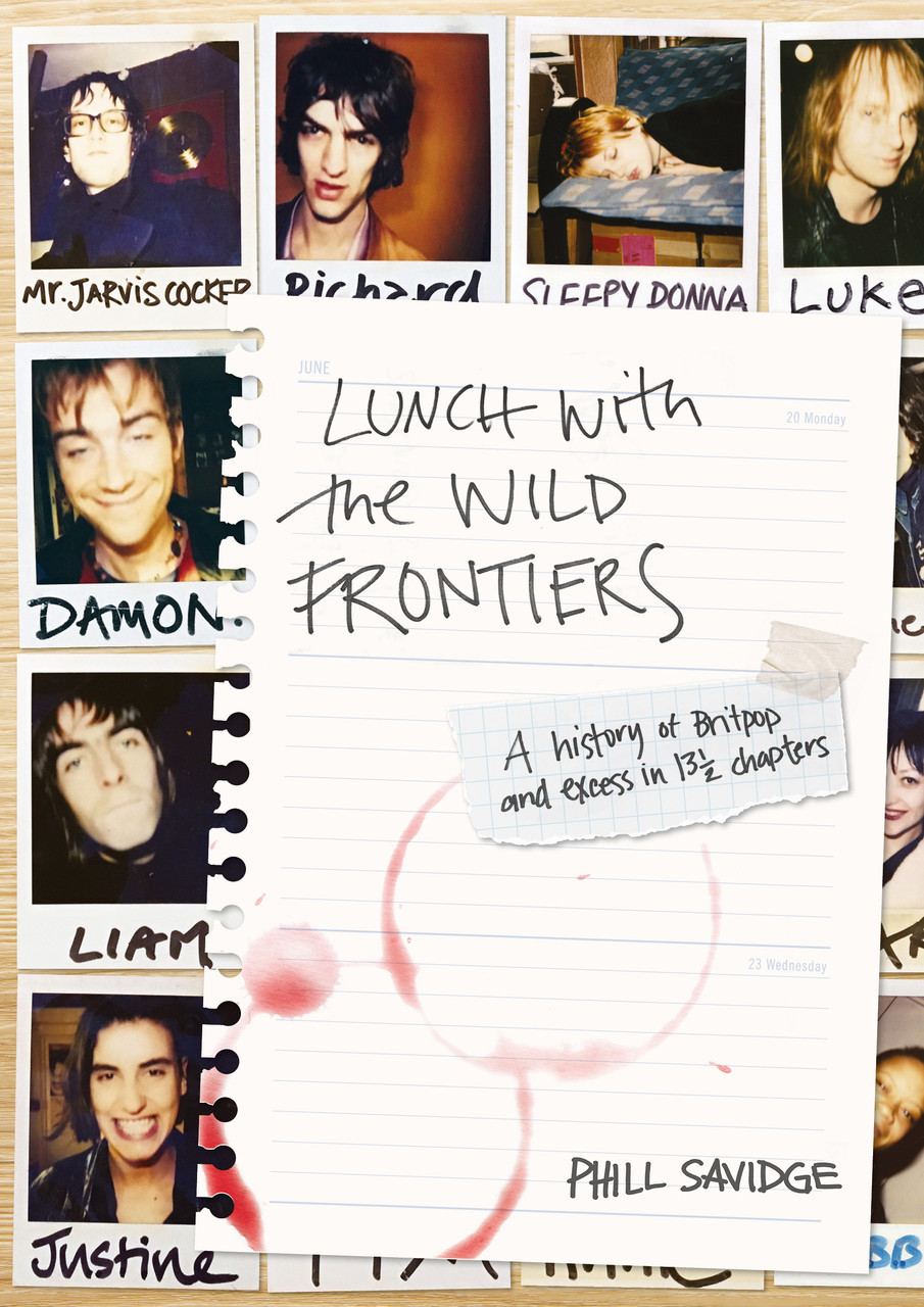 Phill Savidge / Lunch with the Wild Frontiers: A History of Britpop and Excess in 13-1/2 Chapters (Large Paperback)