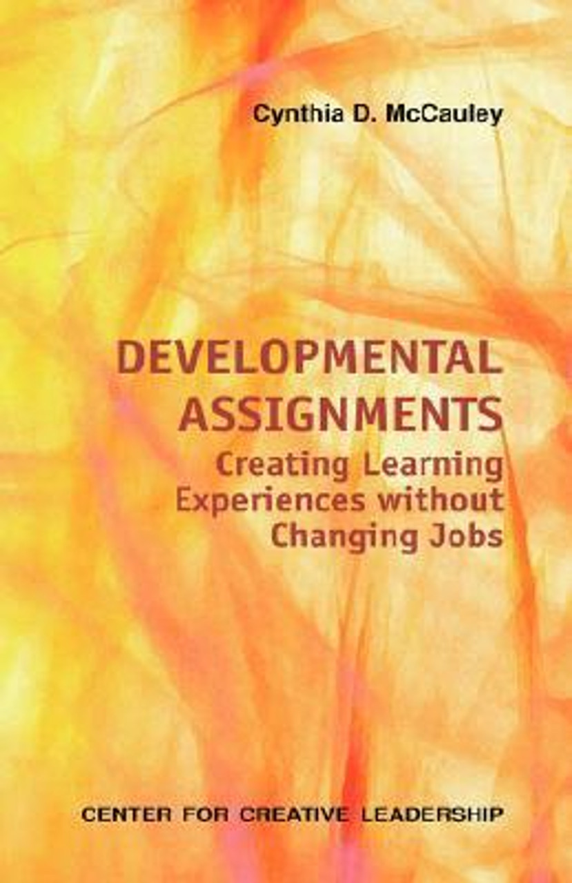 Cynthia D. McCauley / Developmental Assignments: Creating Learning Experiences without Changing Jobs (Large Paperback)