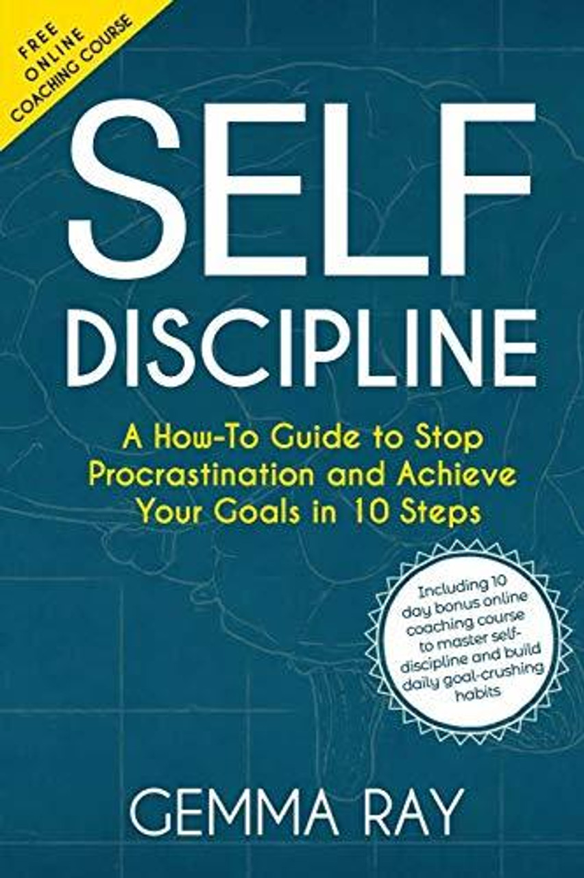 Gemma Ray / Self Discipline: A How-To Guide to Stop Procrastination, Achieve Your Goals in 10 Steps and Build Daily Goal-Crushing Habits (Large Paperback)