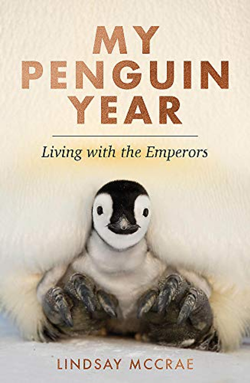 Lindsay McCrae / My Penguin Year: Living with the Emperors (Large Paperback)