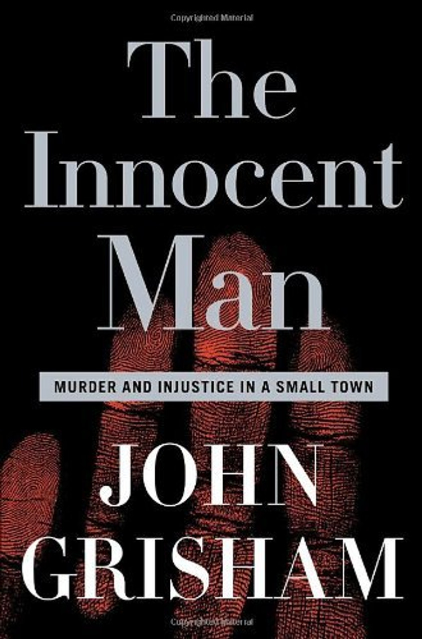 John Grisham / The Innocent Man: Murder and Injustice in a Small Town (Hardback)