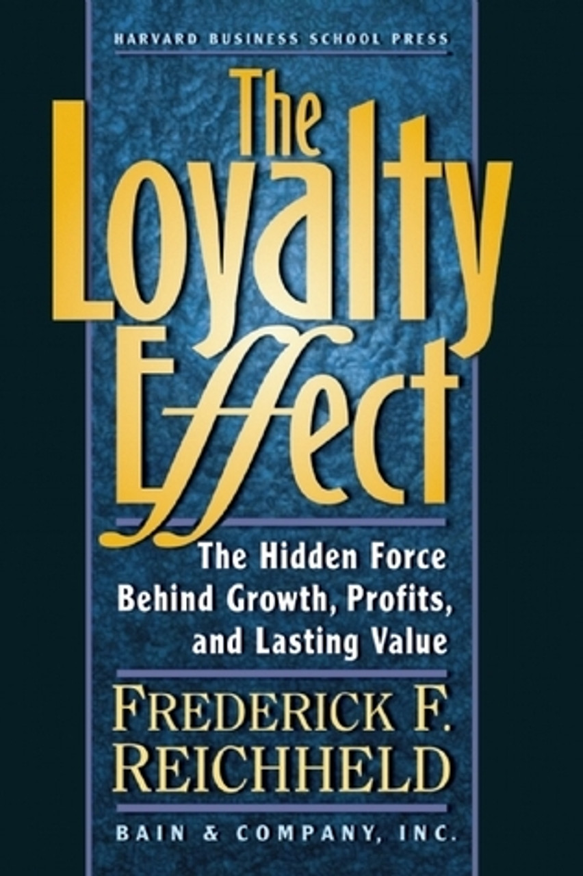 Frederick F. Reichheld / The Loyalty Effect: The Hidden Force Behind Growth, Profits, and Lasting Value (Hardback)