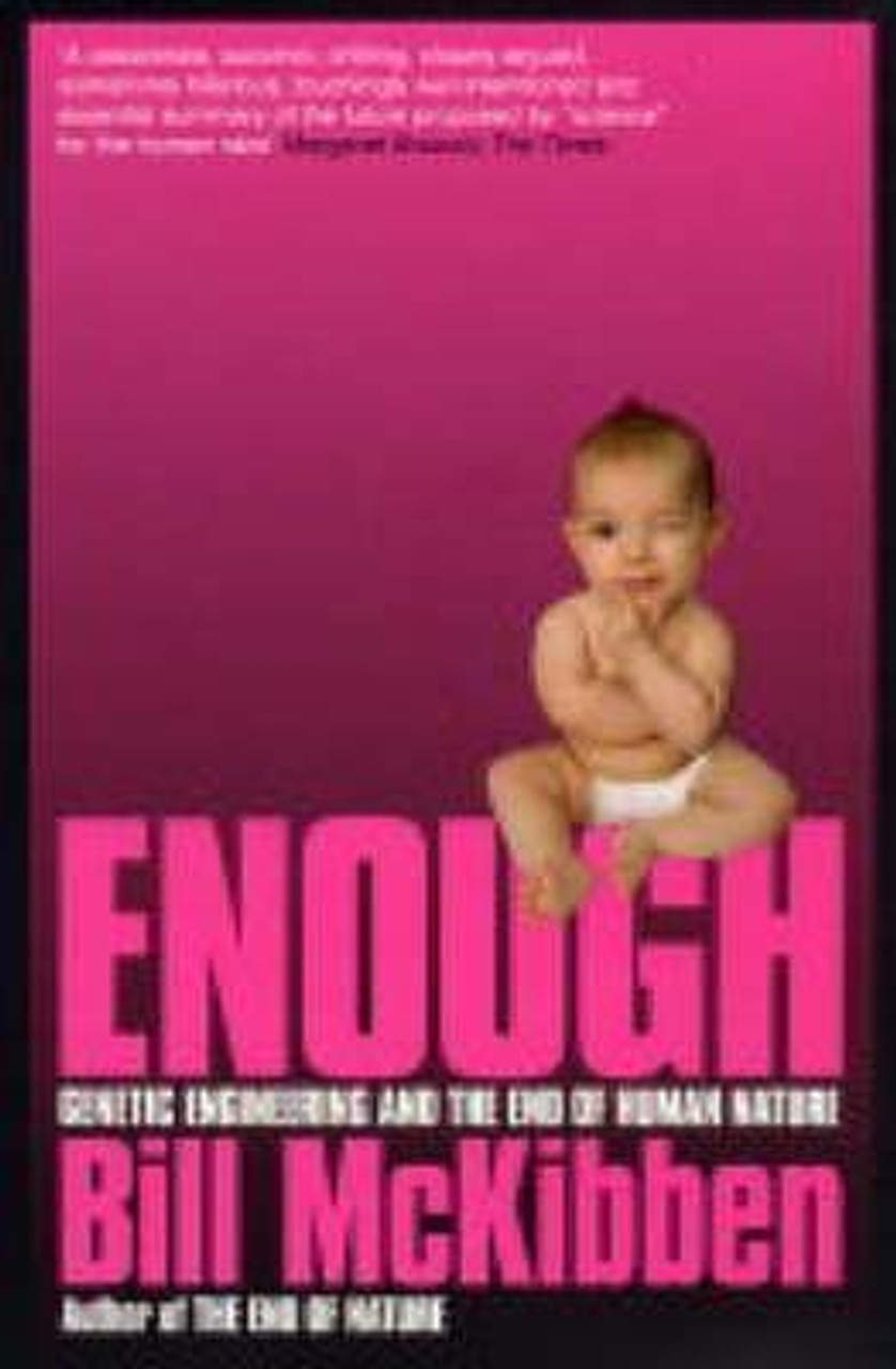 Bill McKibben / Enough : Genetic Engineering and the End of Human Nature