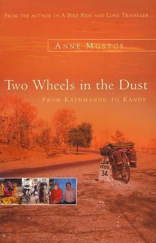 Anne Mustoe / Two Wheels in the Dust: From Kathmandu to Kandy