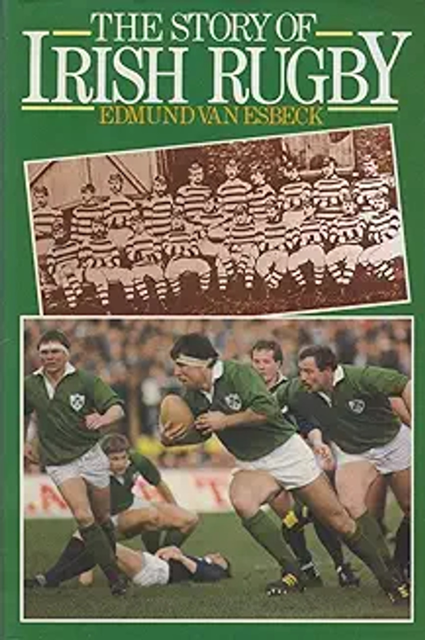Edmund Van Esbeck / The Story of Irish Rugby (Hardback)