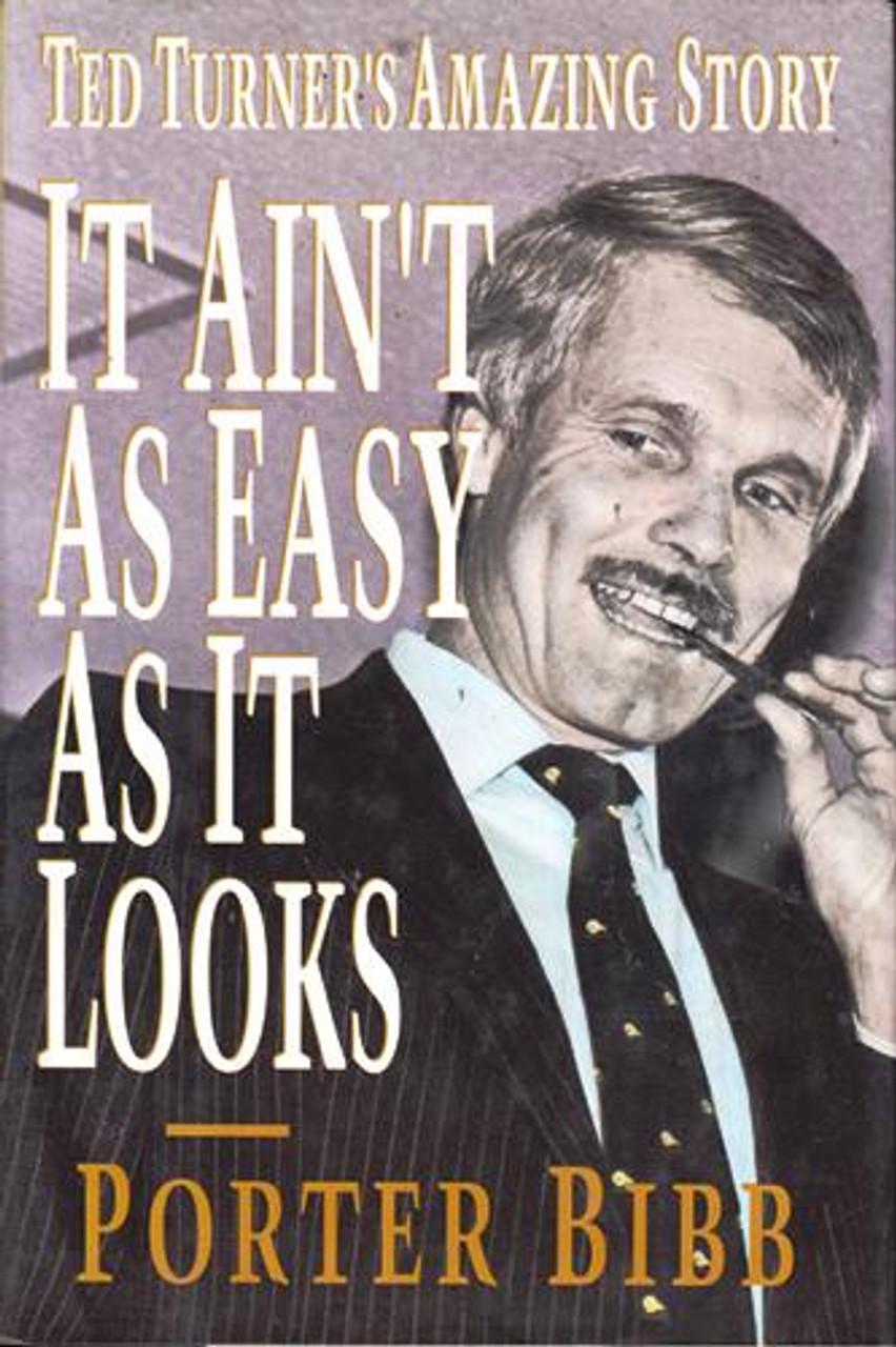 Porter Bibb / It Ain't as Easy as it Looks - Ted Turner's Amazing Story  (Hardback)