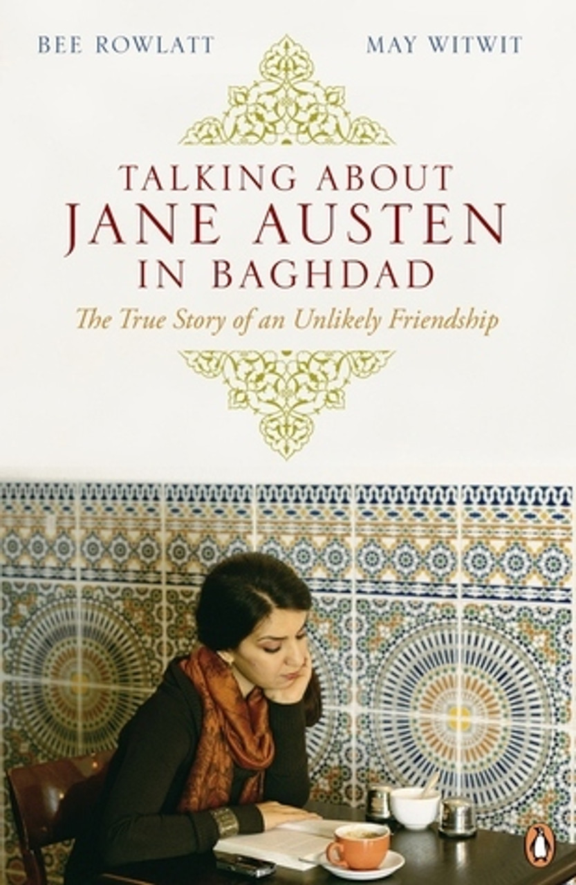 Bee Rowlatt, May Witwit / Talking about Jane Austen in Baghdad: The True Story of an Unlikely Friendship