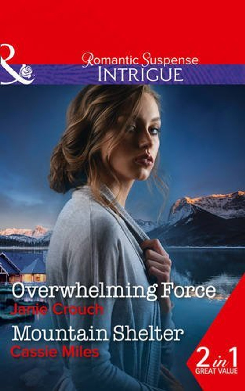 Mills & Boon / Intrigue / 2 in 1 / Overwhelming Force / Mountain Shelter