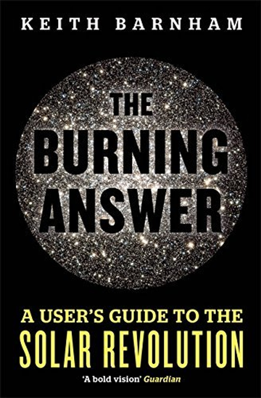 Keith Barnham / Burning Answer - A User;s Guide to the Solar Revolution