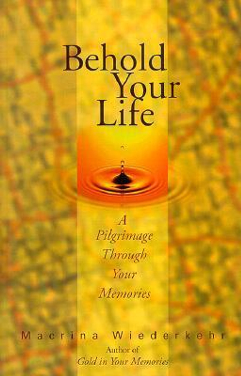 Macrina Wiederkehr / Behold Your Life: A Pilgrimage Through Your Memories (Large Paperback)