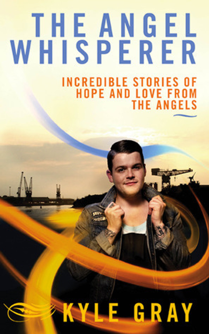 Kyle Gray / The Angel Whisperer: Incredible Stories of Hope and Love from the Angels (Large Paperback)
