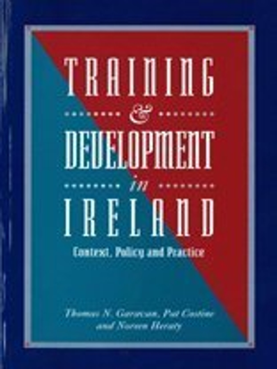 Thomas N. Garavan / Training and development in Ireland: Context, policy, and practice (Large Paperback)