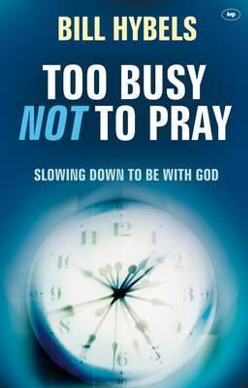 Bill Hybels / Too Busy Not to Pray: Slowing Down to Be with God (Large Paperback)