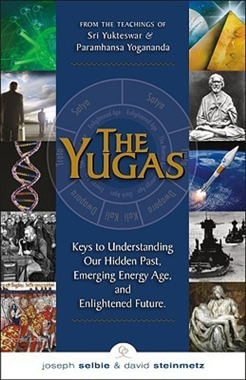 Joseph Selbie, David Steinmetz / The Yugas: Keys to Understanding Our Hidden Past, Emerging Energy Age and Enlightened Future (Large Paperback)