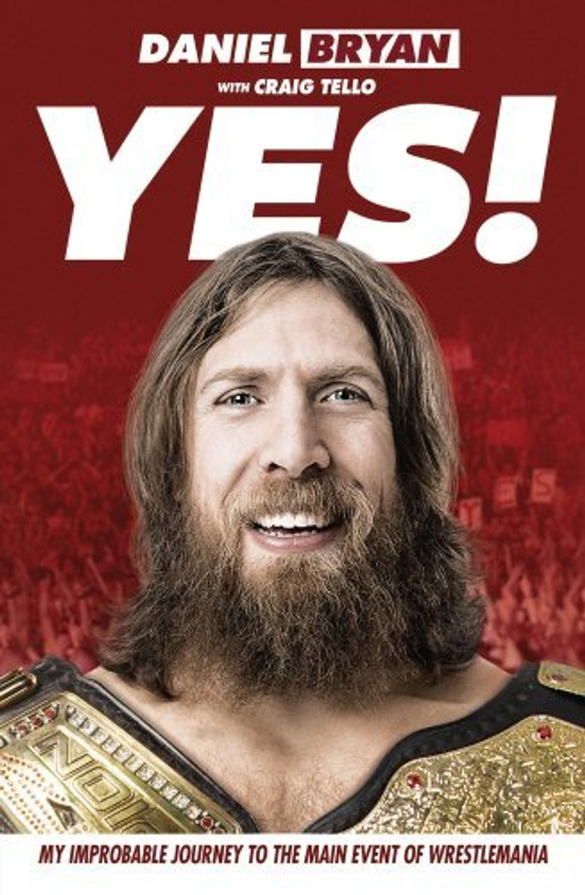 Daniel Bryan / Yes! - My Improbable Journey to the main event of Wrestlemania (Large Paperback)