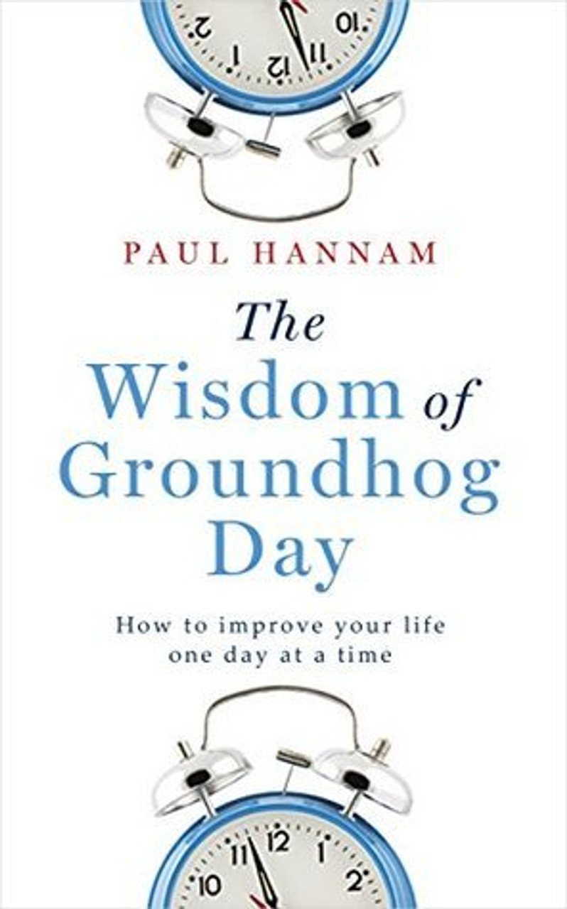 Paul Hannam / The Wisdom of Groundhog Day: How to improve your life one day at a time (Large Paperback)