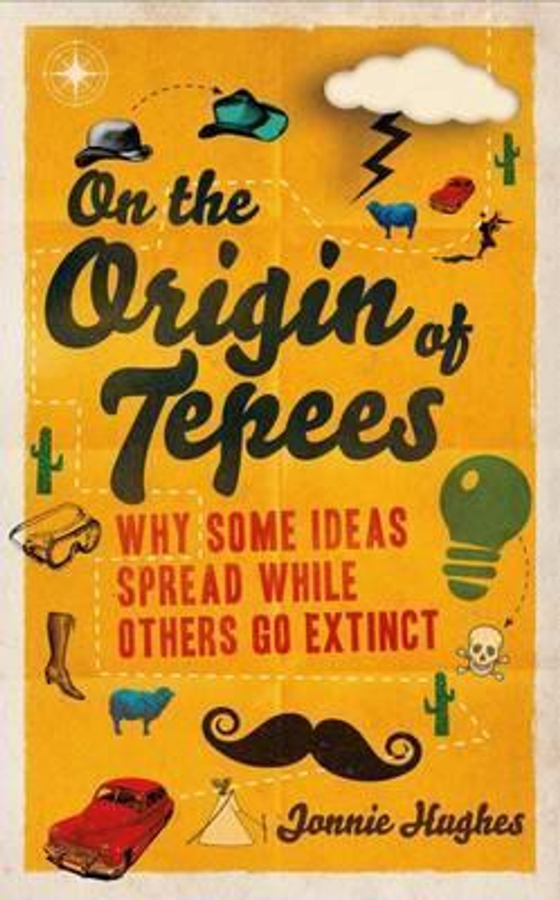 Jonnie Hughes / On the Origin of Tepees - Why Some Ideas Spread While Others go Extinct (Large Paperback)