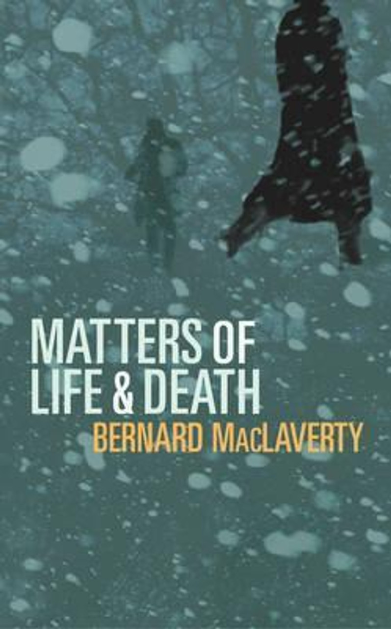 Bernard MacLaverty / Matters of Life & Death (Hardback)