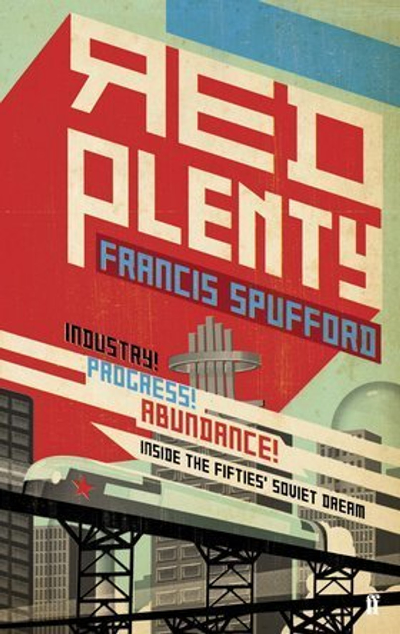 Francis Spufford / Red Plenty: Inside the Fifties’ Soviet Dream (Hardback)