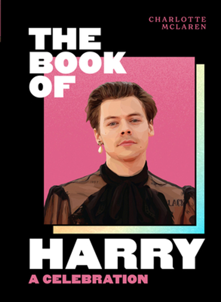 Charlotte McLaren / The Book of Harry : A Celebration of Harry Styles (Hardback)