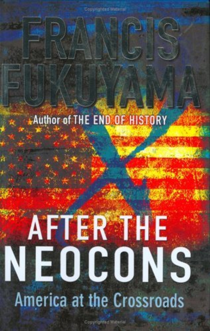 Francis Fukuyama / After the Neocons: America at the Crossroads (Hardback)