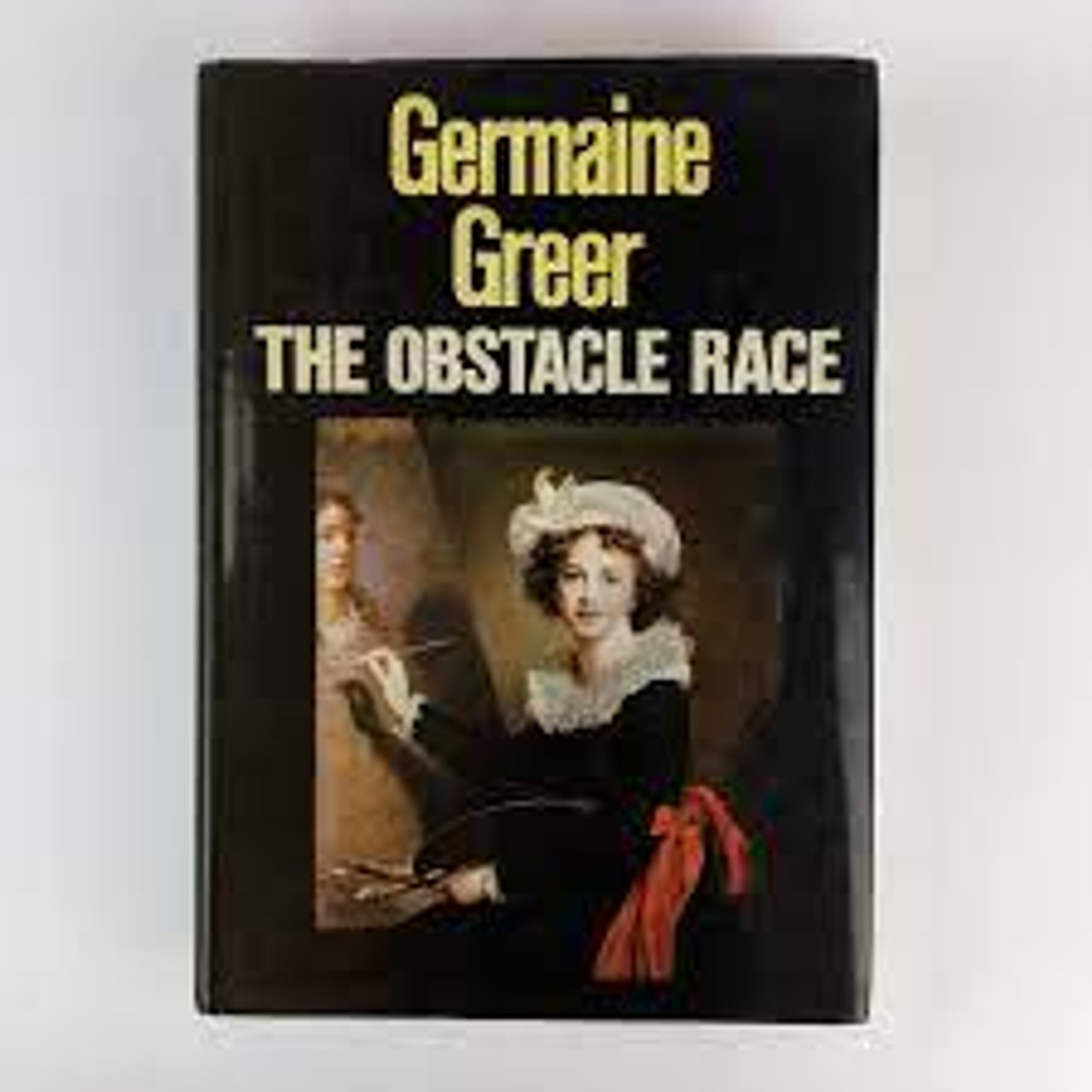 Germaine Greer - The Obstacle Race : The Fortunes of Women Painters and their Work  - HB  - 1979