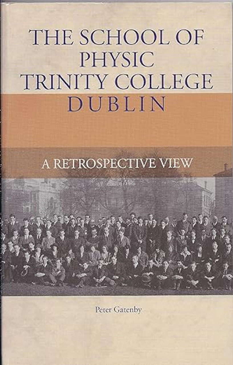 Peter Gatenby - The School of Physic _ Trinity College Dublin : A Retrospective View - HB  -1994