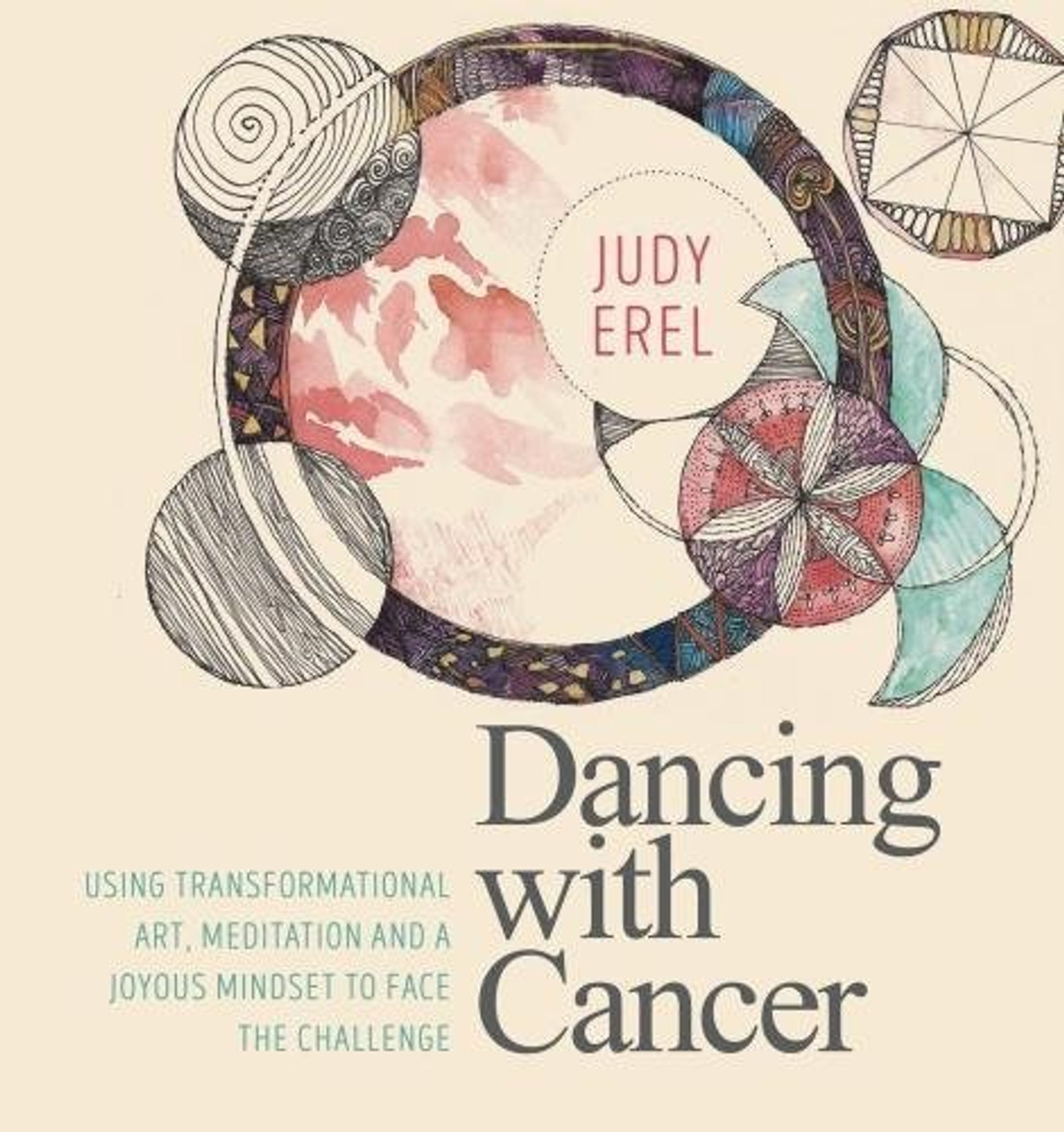 Judy Erel / Dancing with Cancer: Using Transformational Art, Meditation and a Joyous Mindset to Face the Challenge (Coffee Table book)