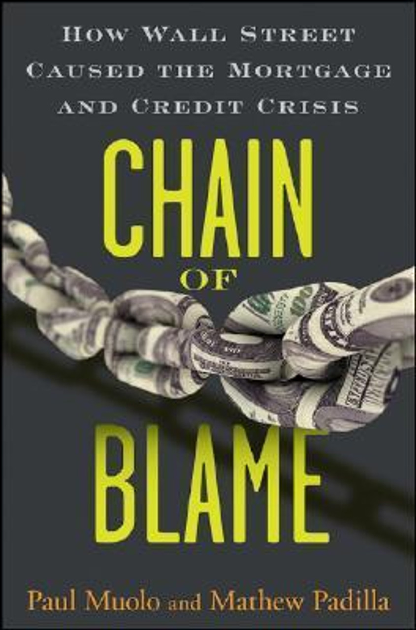 Paul Muolo, Mathew Padilla / Chain of Blame: How Wall Street Caused the Mortgage and Credit Crisis (Hardback)