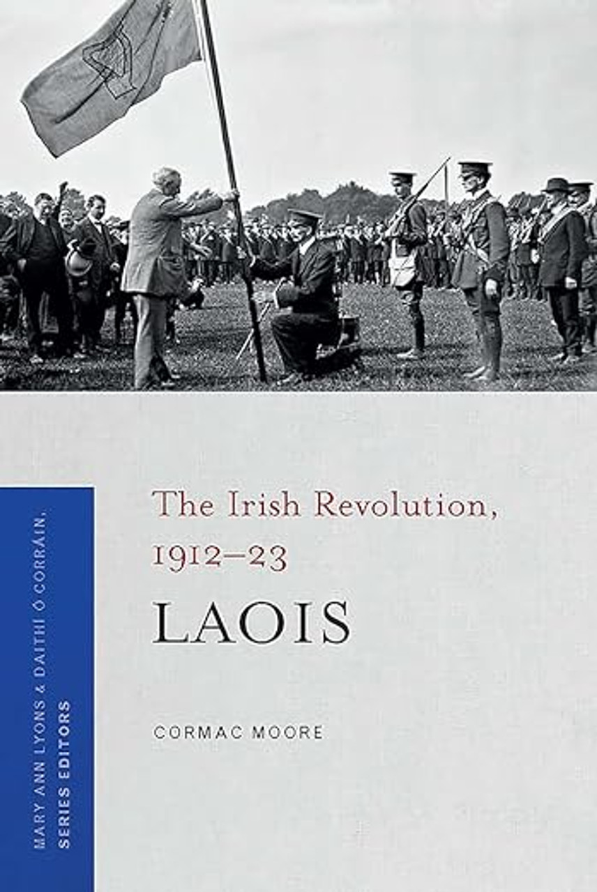 Cormac Moore - Laois : The Irish Revolution, 1912−1923 - BRAND NEW