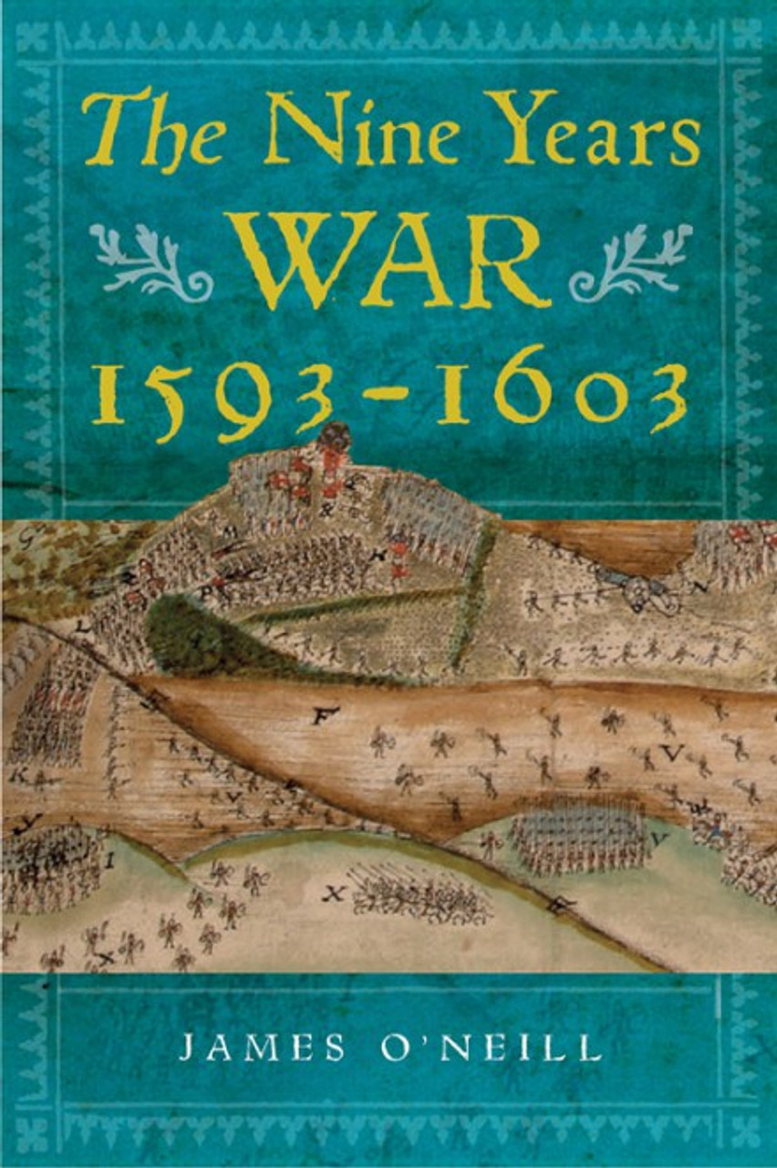 James O'Neill - The Nine Years War 1593–1603 :  O'Neill, Mountjoy and the Military Revolution - BRAND NEW