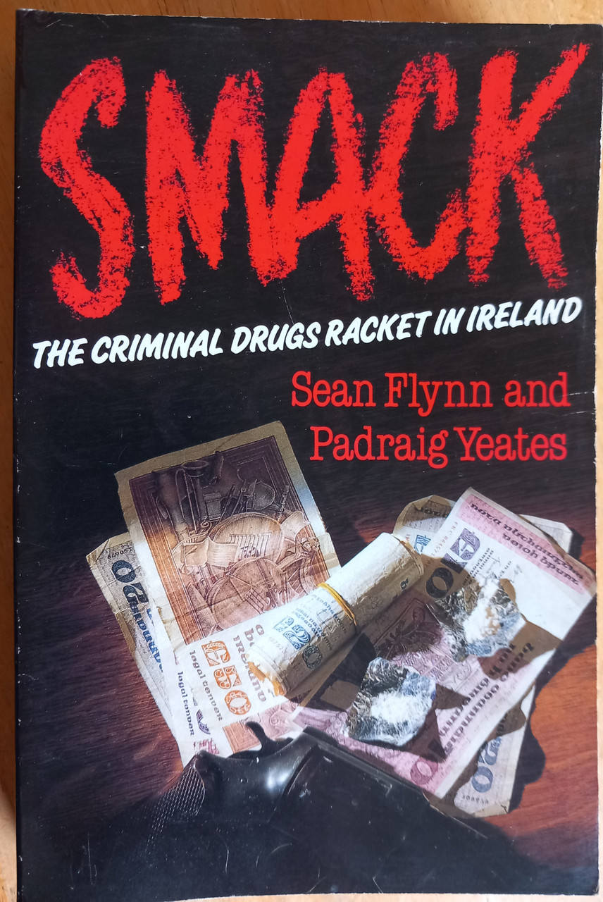 Sean Flynn & Padraig Yeates - Smack : The Criminal Drugs Racket in Ireland - Vintage True Crime - 1985