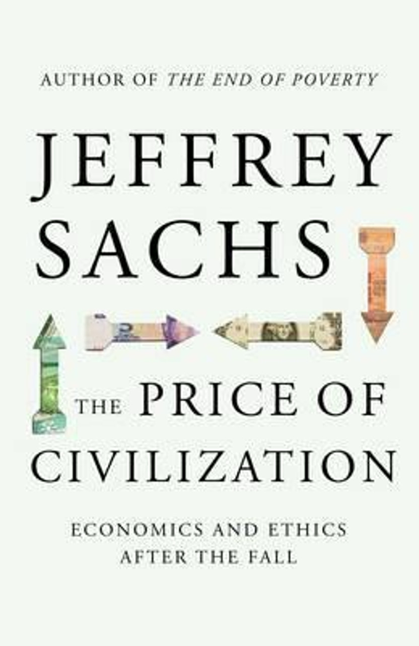 Jeffrey D. Sachs / The Price of Civilization: Economics and Ethics After the Fall (Hardback)