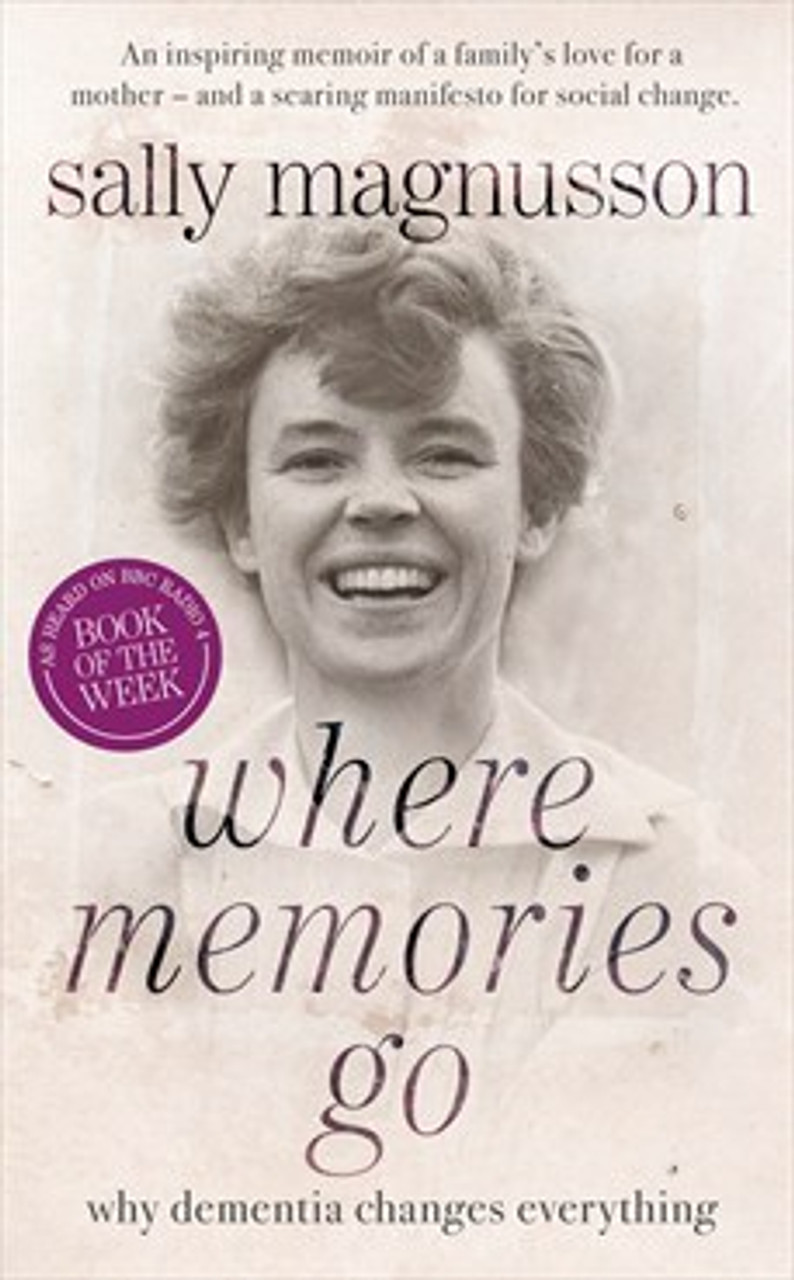 Sally Magnusson / Where Memories Go - Why Dementia Changes Everything(Hardback)