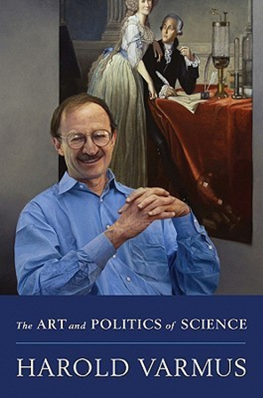 Harold Varmus / The Art and Politics of Science (Hardback)