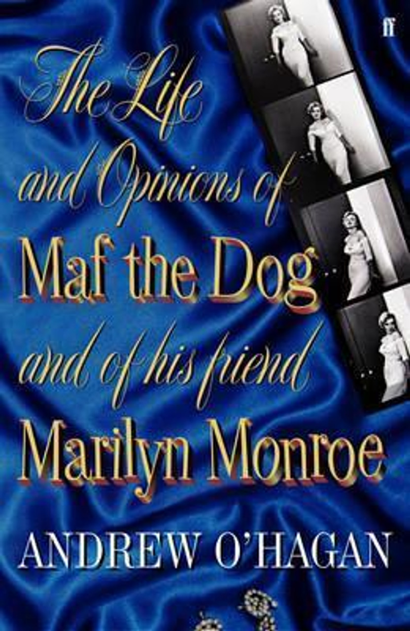 Andrew O'Hagan / The Life and Opinions of Maf the Dog, and of His Friend Marilyn Monroe (Hardback)