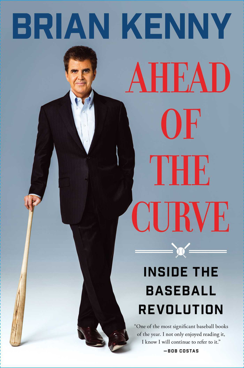 Brian Kenny / Ahead of the Curve: Inside the Baseball Revolution (Hardback)