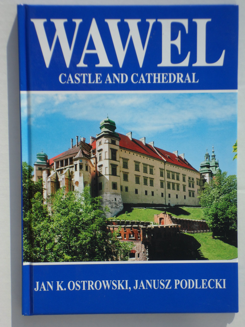 Jan K. Ostrowski, Janusz Podlecki / Wawel Castle and Cathedral - A History and Guide(Hardback) ( Kraków )