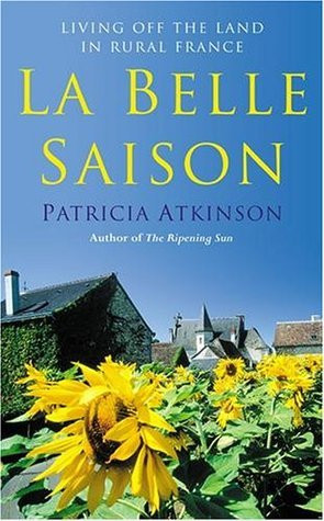 Patricia Atkinson / La Belle Saison: Living Off the Land in Rural France (Hardback)