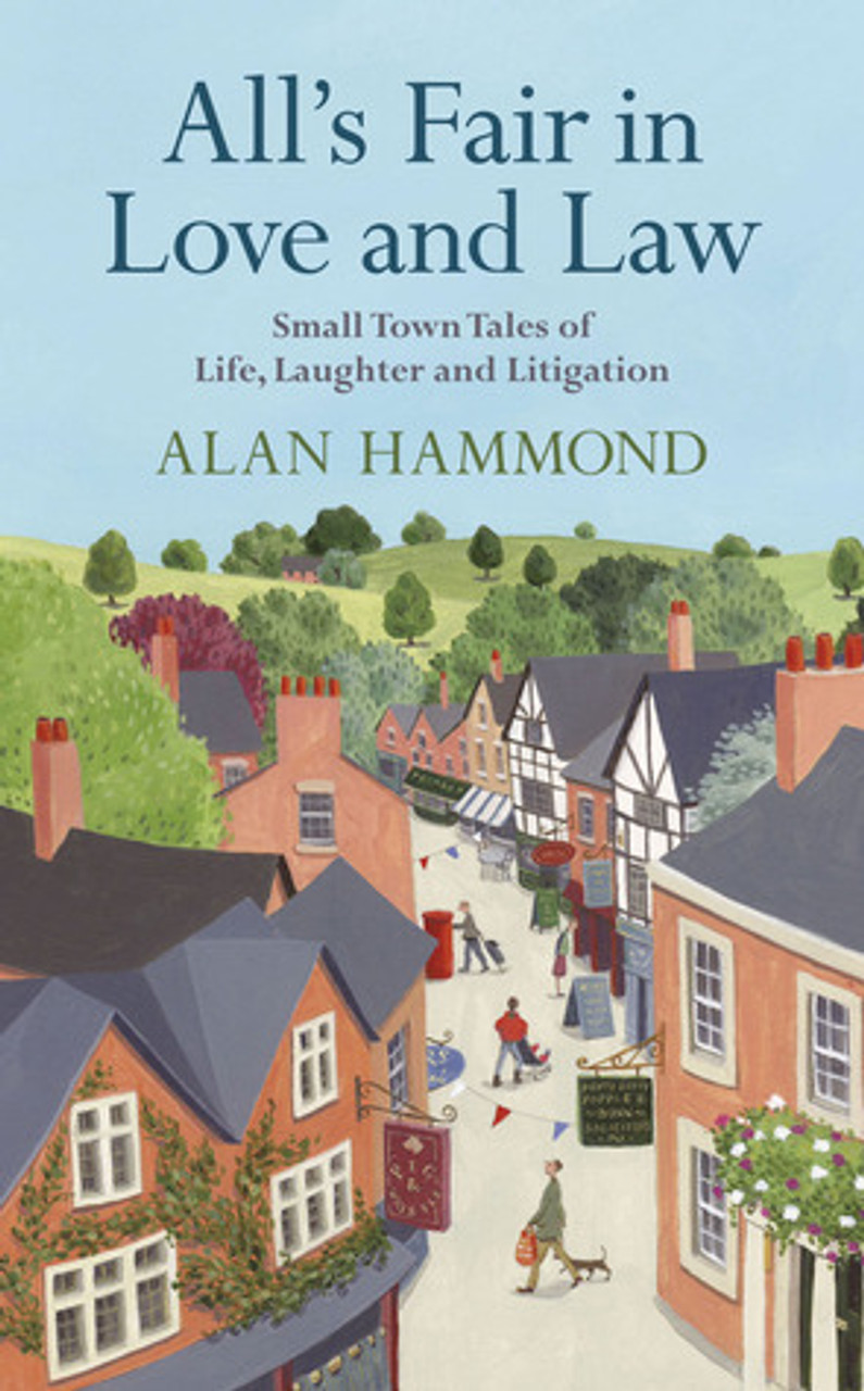 Alan Hammond / All's Fair in Love and Law: Small Town Tales of Life, Laughter and Litigation (Hardback)