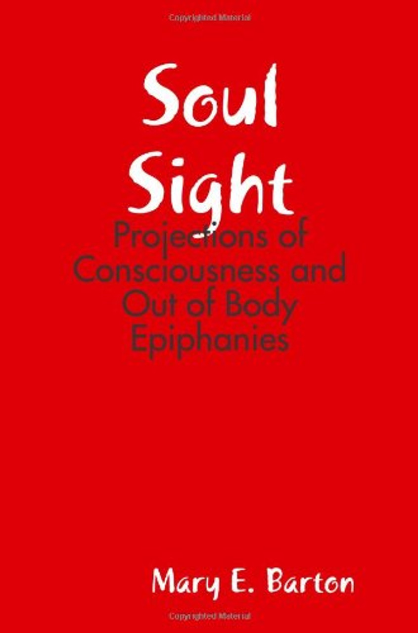Mary Barton / Soul Sight: Projections of Consciousness and Out of Body Epiphanies (Large Paperback)