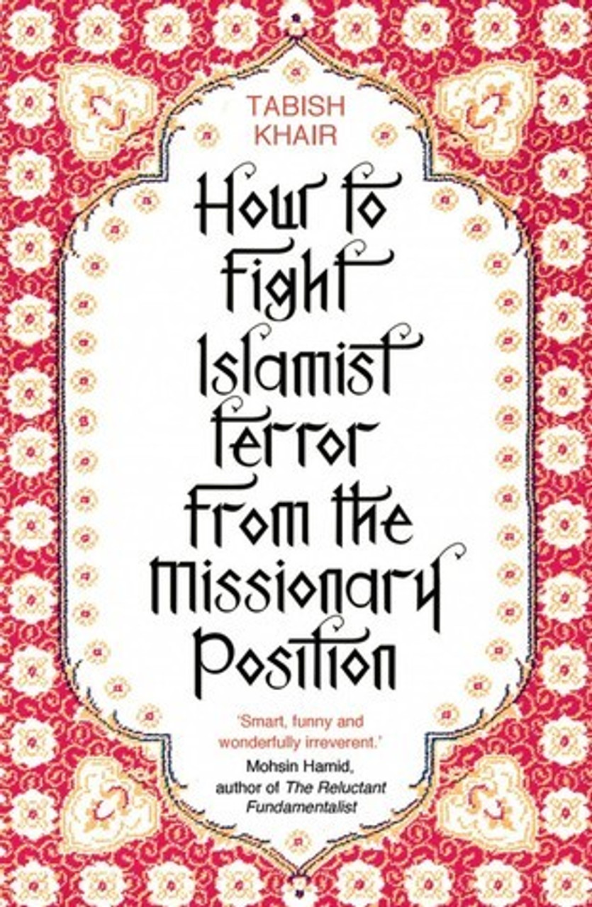 Tabish Khair / How to Fight Islamist Terror from the Missionary Position