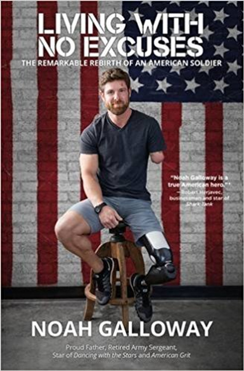 Noah Galloway / Living with No Excuses: The Remarkable Rebirth of an American Soldier