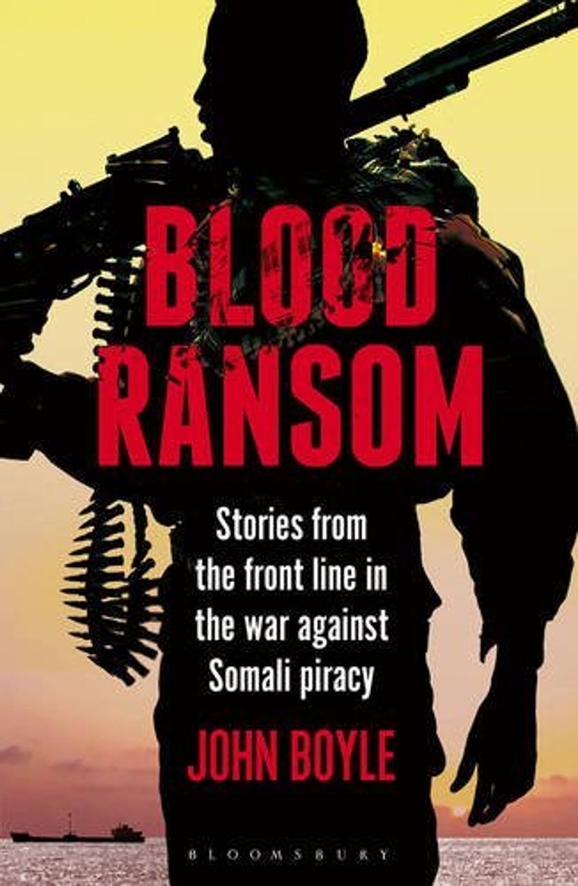 John Boyle / Blood Ransom - Stories From the Frontline against Somali Piracy