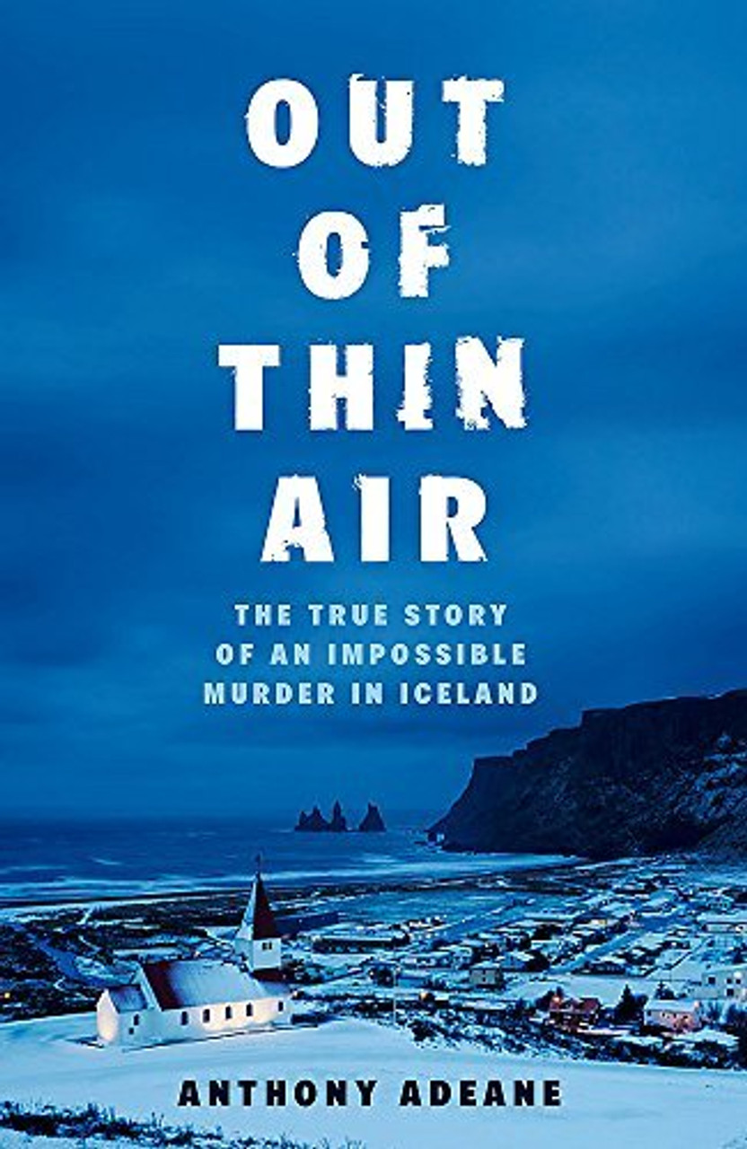 Anthony Adeane / Out of Thin Air: A True Story Of Impossible Murder In Iceland (Large Paperback)