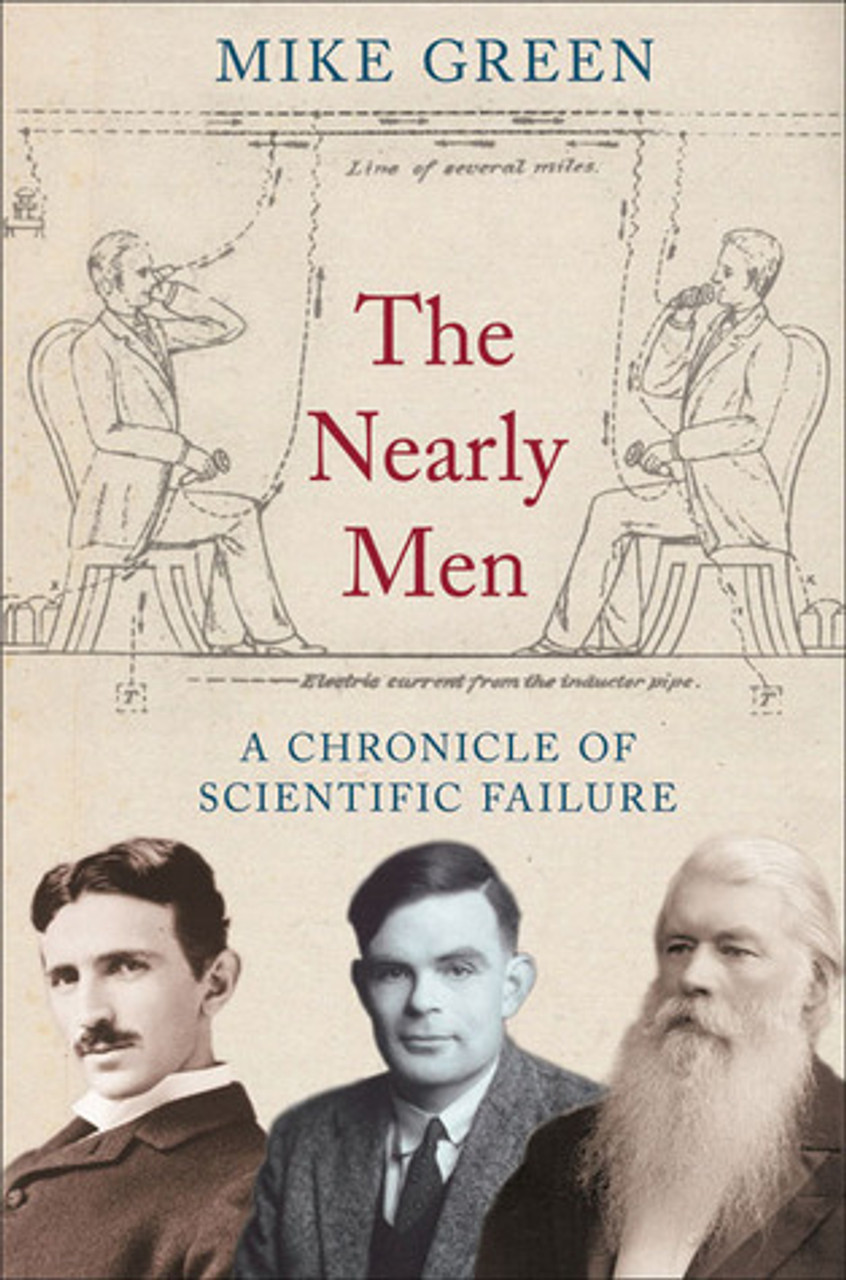 Mike Green / The Nearly Men - A Chronicle of Scientific Failure (Large Paperback)