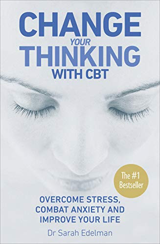 Sarah Edelman / Change Your Thinking: Overcome Stress, Combat Anxiety and Improve Your Life with CBT (Large Paperback)