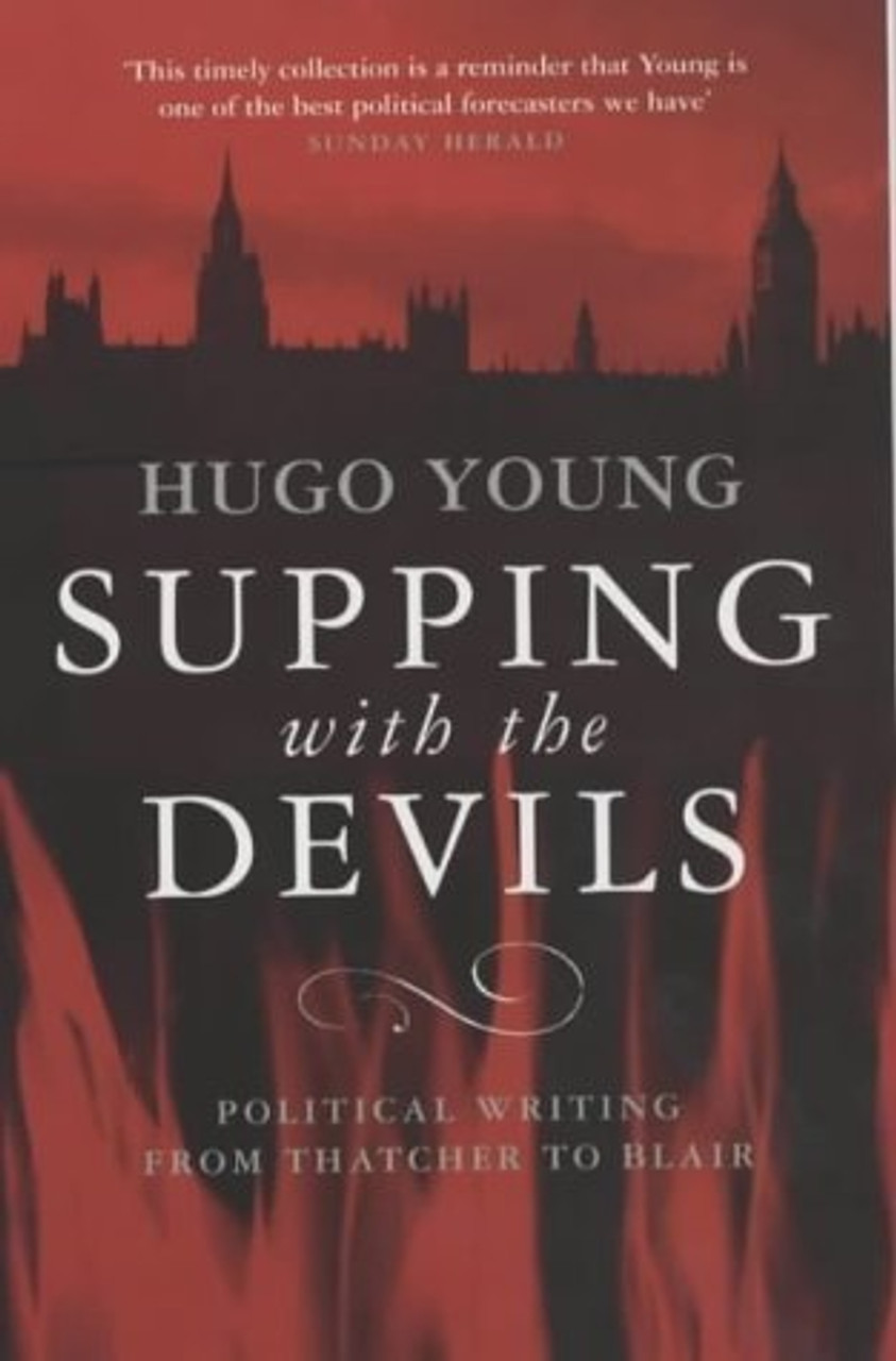 Hugo Young / Supping With the Devils : Political Journalism