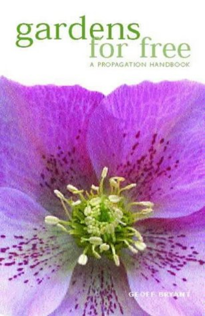 Geoff Bryant / Gardens for Free : A Propagation Handbook