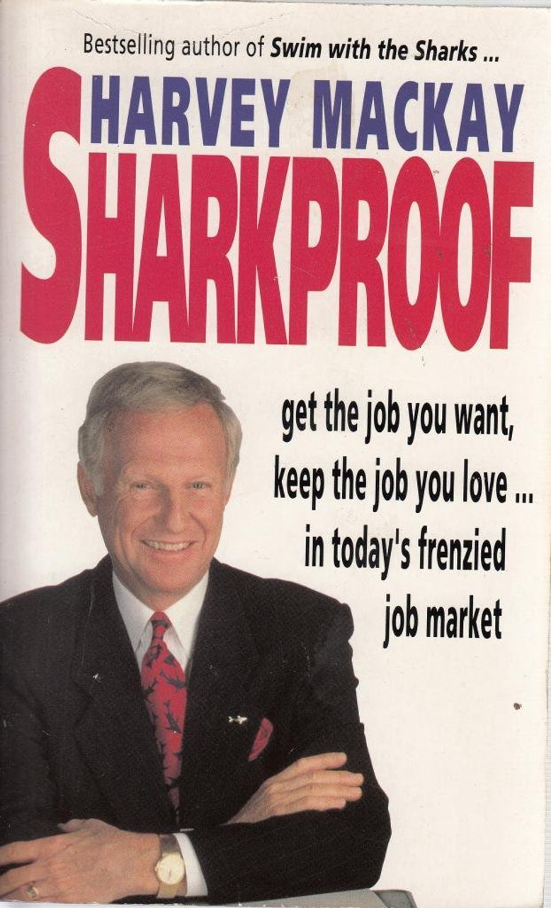 Harvey MacKay / Sharkproof: Get the Job You Want, Keep the Job You Love-- In Today's Frenzied Job Market
